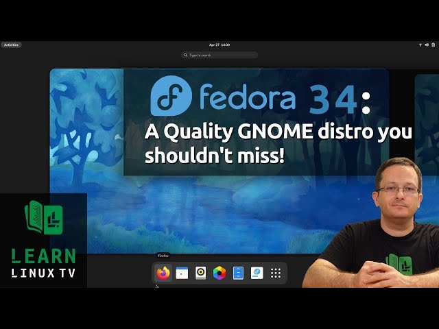 Fedora 34 Reviewed: A Great GNOME distro that's worth checking out!