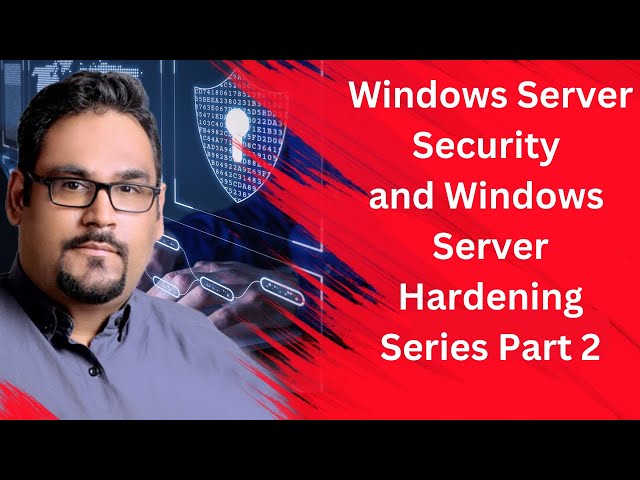 Windows Server Security and Windows Server Hardening Series Part 2 - By Luv Johar and Akshay Dixit