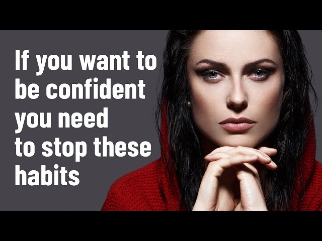 10 Bad Habits That Destroy Your Confidence
