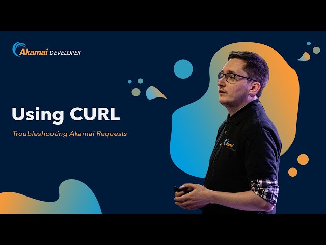 Using CURL to troubleshoot Akamai requests