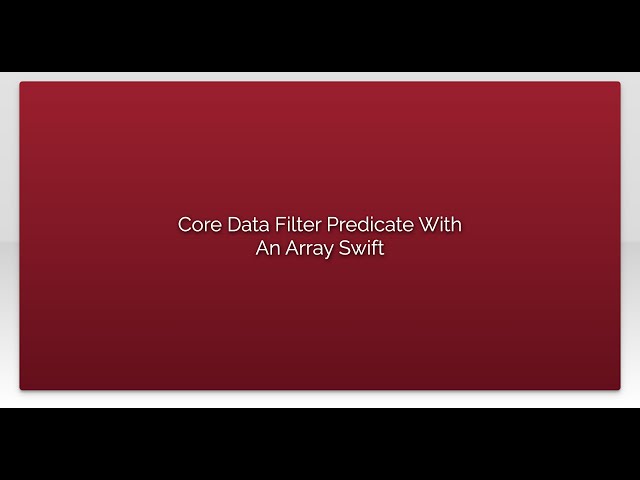 Core Data Filter Predicate With An Array Swift