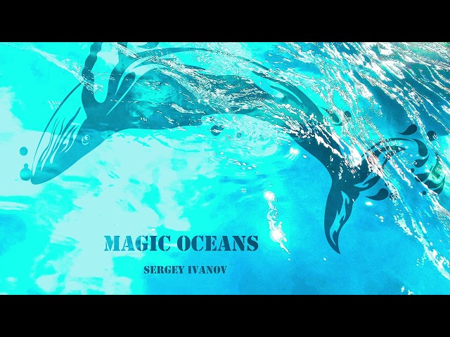 Sergey Ivanov - Magic Oceans