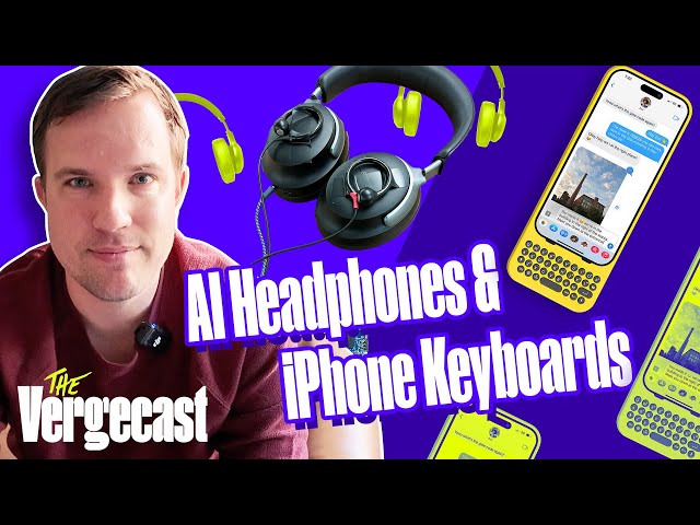 AI headphones and clicky phone keys | The Vergecast