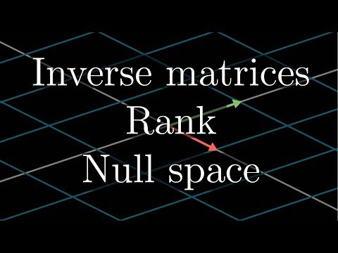 Inverse matrices, column space and null space | Chapter 7, Essence of linear algebra