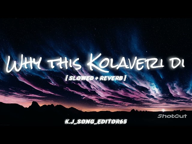 Why This Kolaveri Di - DHANUSH [ Slowed + Reverb ] | K.J_song_editor65 | Subscribe and like ❤😐