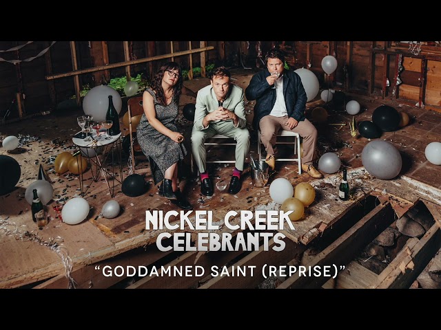 Nickel Creek - Goddamned Saint (Reprise) (Official Audio)