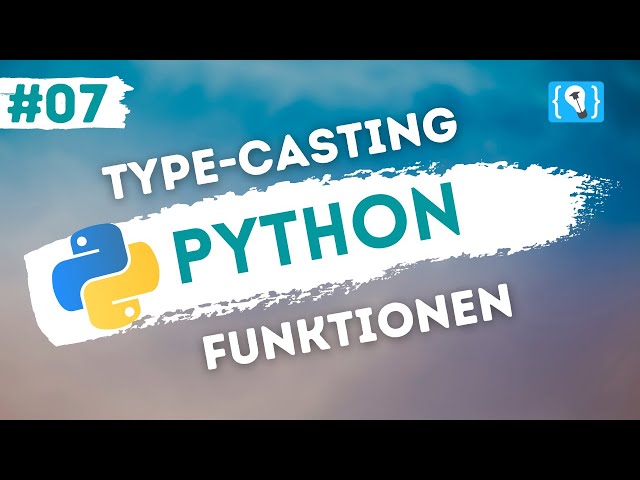 Python Tutorial deutsch [7/24] - Type-Casting-Funktionen