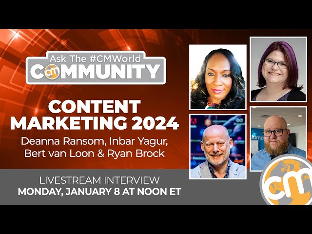 Content Marketing 2024 | Ask the #CMWorld Community