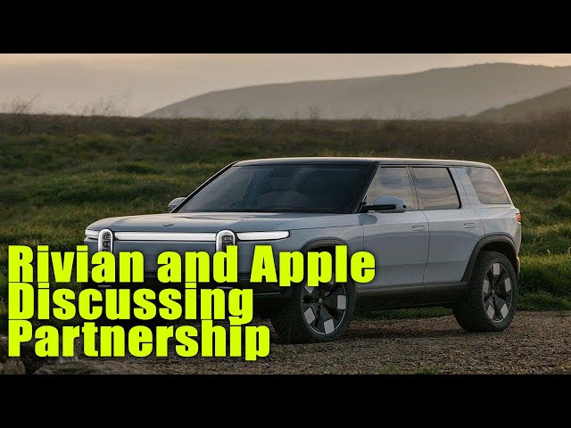Rivian and Apple Discussing Partnership