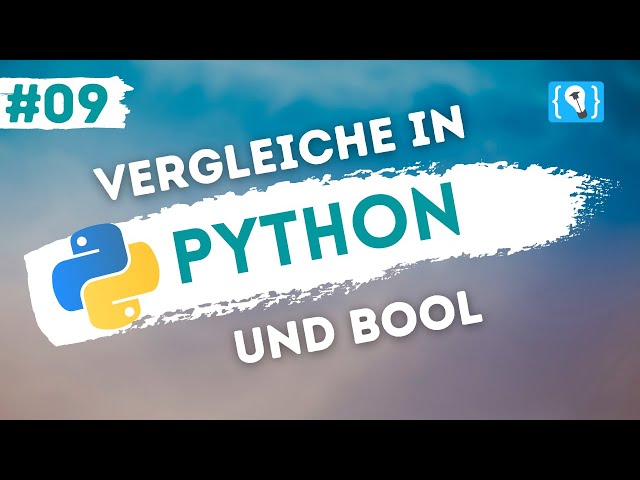 Python Tutorial deutsch [9/24] - Vergleichsoperatoren und der Datentyp bool