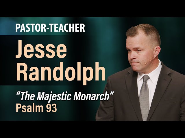 The Majestic Monarch (Psalm 93) | Jesse Randolph | 10.1.23 PM