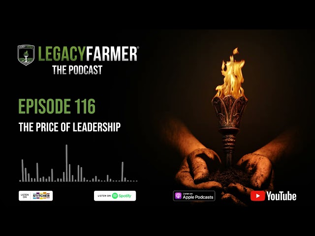 The Price of Leadership - Legacy Farmer The Podcast Ep 116