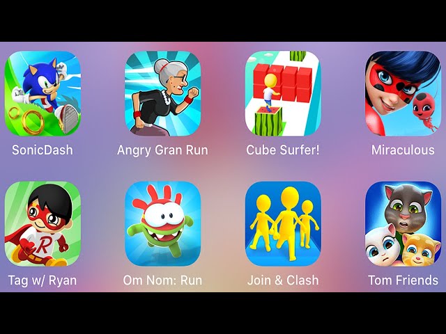 Sonic Dash,Angry Gran Run,Cube Surfer!,Miraculous Ladybug,Tag with Ryan,Om Nom: Run,Join Clash 3D