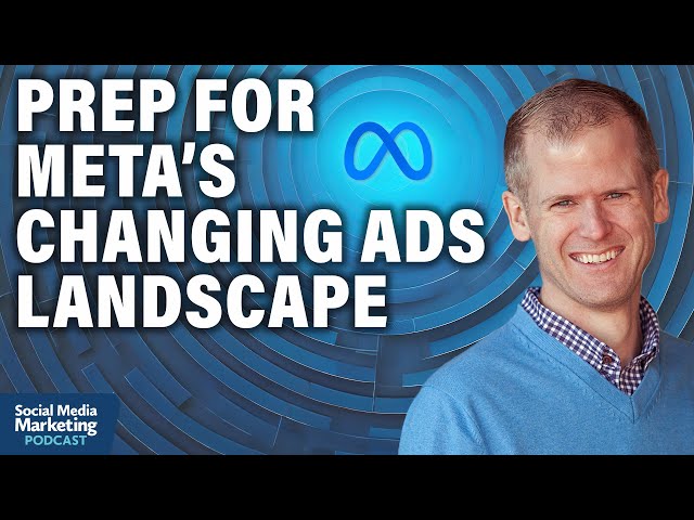 How to Prepare for a Changing Meta Ads Landscape