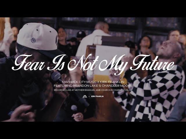 Fear is Not My Future (feat. Brandon Lake & Chandler Moore) | Maverick City Music x Kirk Franklin