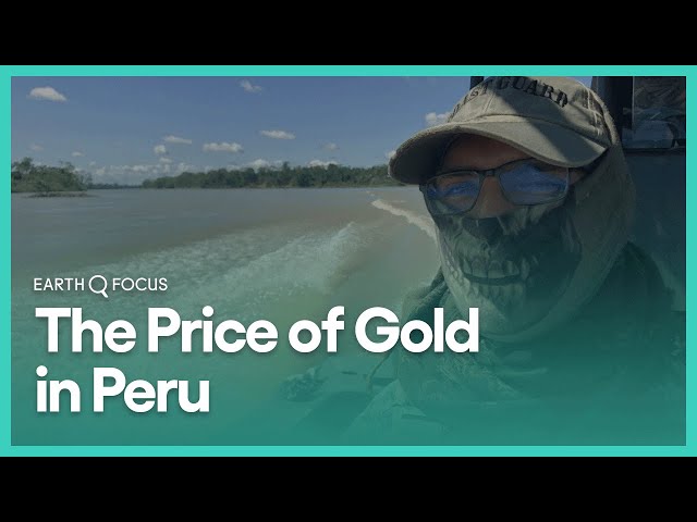 The Price of Gold in Peru | Earth Focus | Season 3, Episode 3 | KCET