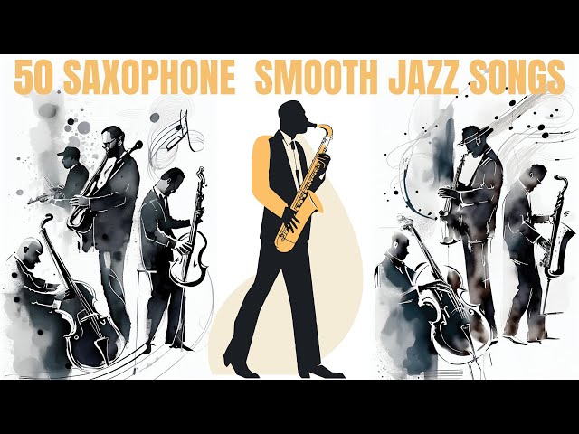 50 Saxophone Smooth Jazz Songs [4 hours of music, Smooth Jazz]