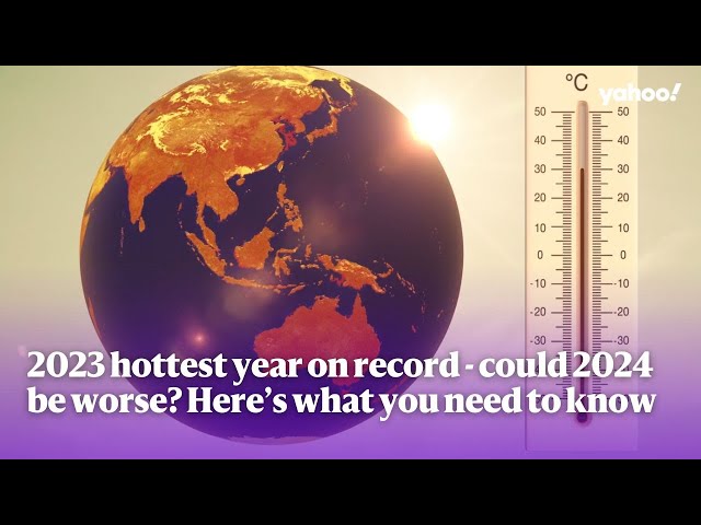 2023 hottest year on record - could 2024 be worse? Here’s what you need to know | Yahoo Australia