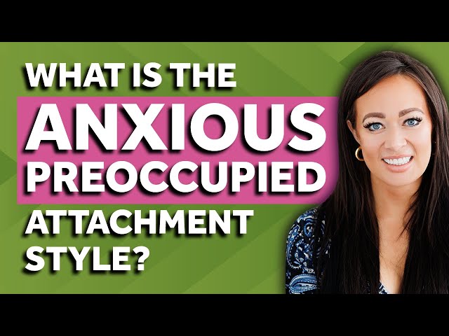 What Is the Anxious Preoccupied Attachment Style?