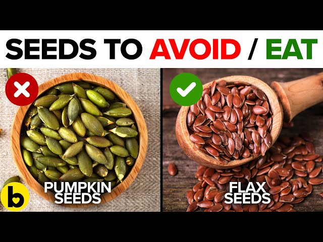 6 Healthy Seeds You Should Be Eating And 6 You Shouldn't