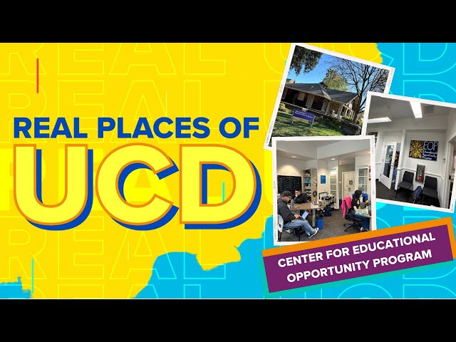 Real Places of UCD: Center for Educational Opportunity Program