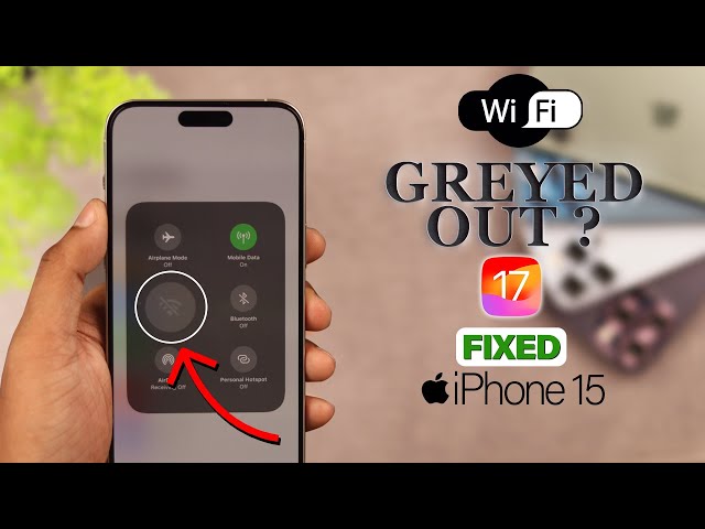 iOS 17: Wi-Fi Grayed Out on iPhone 15's - Fix!