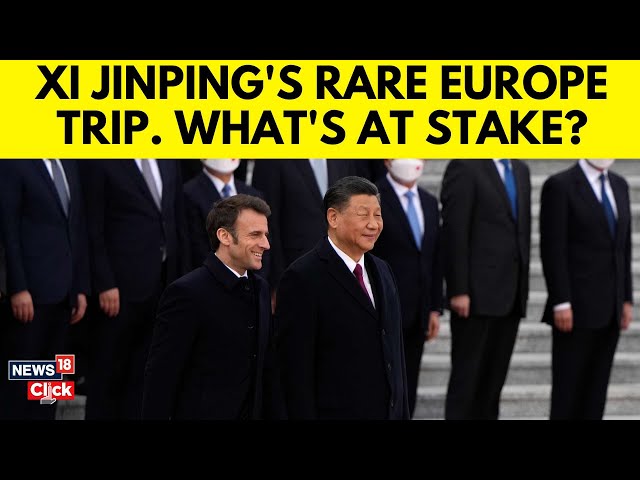 Xi Jinping In France On A Rare Visit: Why China's President' Visit Dubbed Crucial? | News18 | G18V