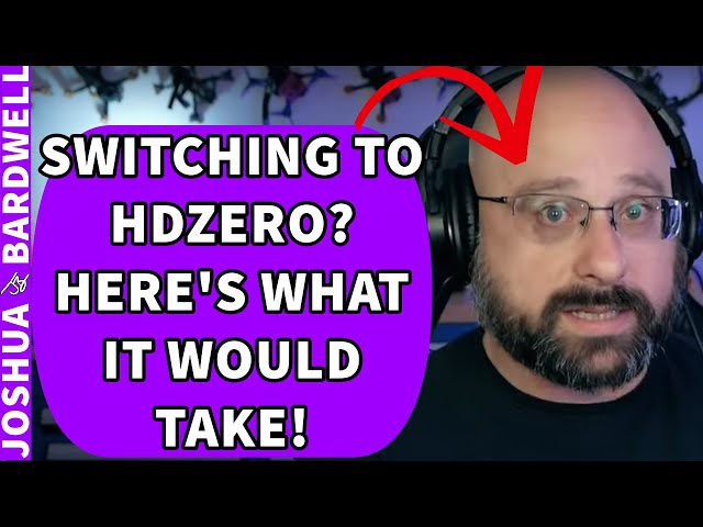 What Would HDZero Need To Do To Make It Bardwell's Daily Driver? - FPV Questions