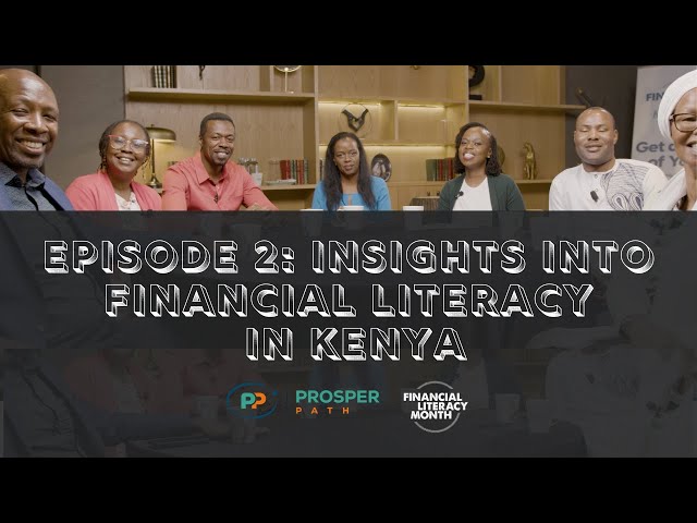 EP2: Insights into Financial Literacy in Kenya - Financial Literacy Month Roundtable #ProsperPath