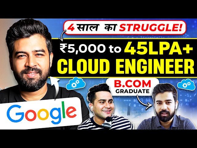 5000/Per Month TO 45+ LPA CTC !! B.COM to CLOUD ENGINEER at Google 🤯  Is It Really Possible