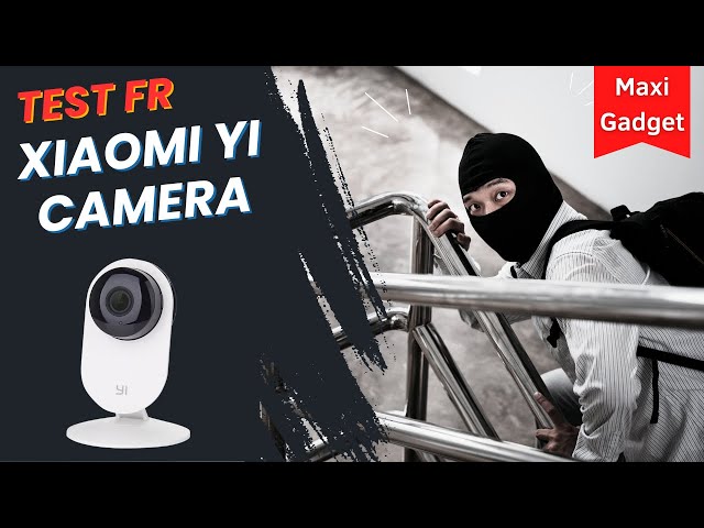 Xiaomi Yi Camera IP Vision Nocturne Test en Francais