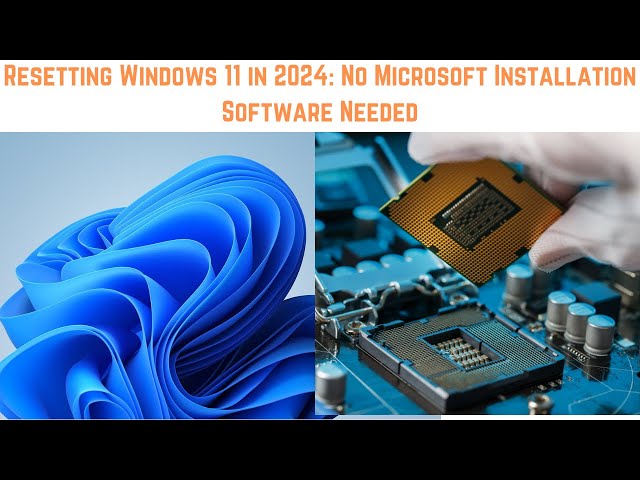 Resetting Windows 11 in 2024: No Microsoft Installation Software Needed | Reinstall Windows 11