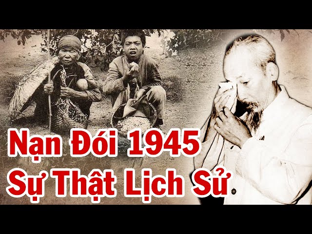 Toàn Cảnh Nạn Đói 1945 Ở Việt Nam – Ai Gây Ra Nạn Đói ? Sự Thật Lịch Sử 80 Năm Trước