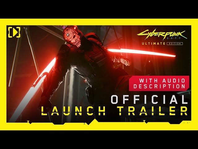 Cyberpunk 2077: Ultimate Edition — Official Launch Trailer [Audio Description]