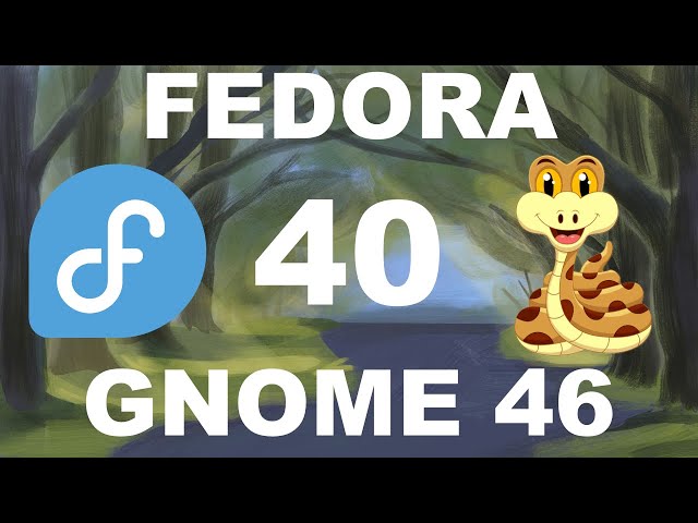 Probando Fedora 40 con Gnome 46 - Rápida y sigilosa como una culebra 🐍