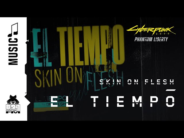 Cyberpunk 2077 — El Tiempo by Skin On Flesh (89.7 Growl FM)