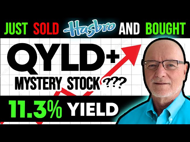 11.3% Yield, Pays Monthly: Why I JUST Sold HASBRO and Replaced it with QYLD and ???
