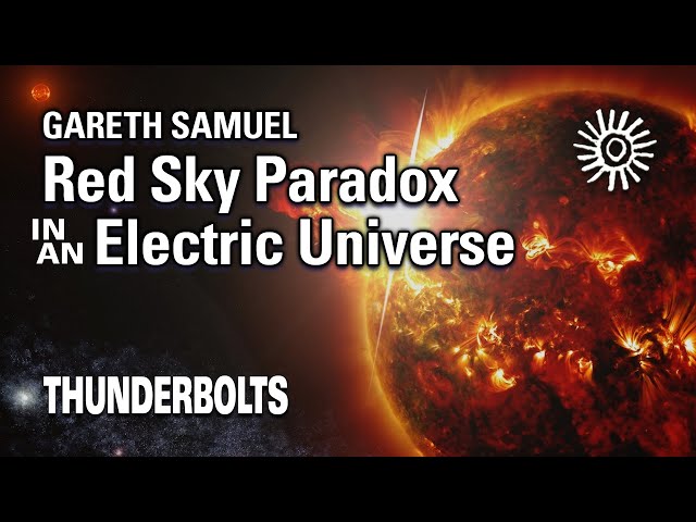 Gareth Samuel: Red Sky Paradox In An Electric Universe | Thunderbolts