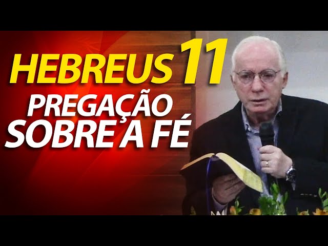 Pregação e Estudo Bíblico sobre a Fé em Hebreus 11 | Pastor Paulo Seabra