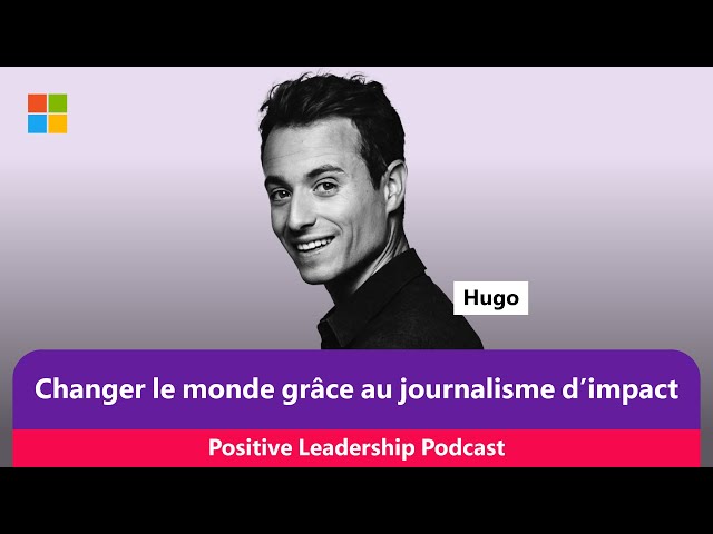 The Positive Leadership Podcast with Jean-Philippe Courtois: Hugo Clément, Journalist