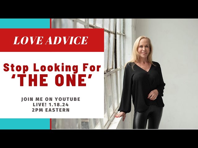 Want Love? Stop Looking For ‘The One’ – Dating Advice