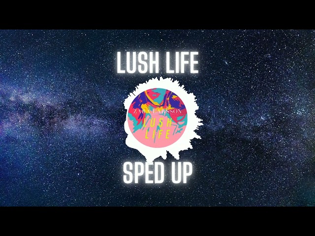 Zara Larsson - Lush Life (sped up)