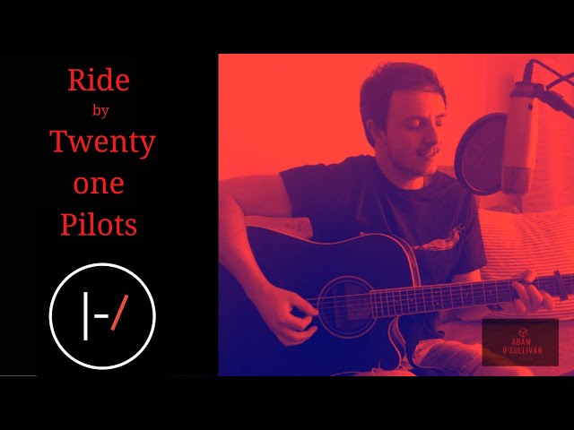 Ride -Twenty One Pilots - Acoustic Cover (Adam O'Sullivan)