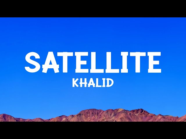 @khalid - Satellite (Lyrics)