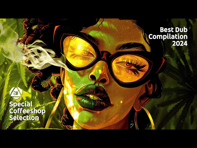 BEST DUB COMPILATION 2024 • Perfect Chill Music • Special Coffeeshop Selection [Seven Beats Music]