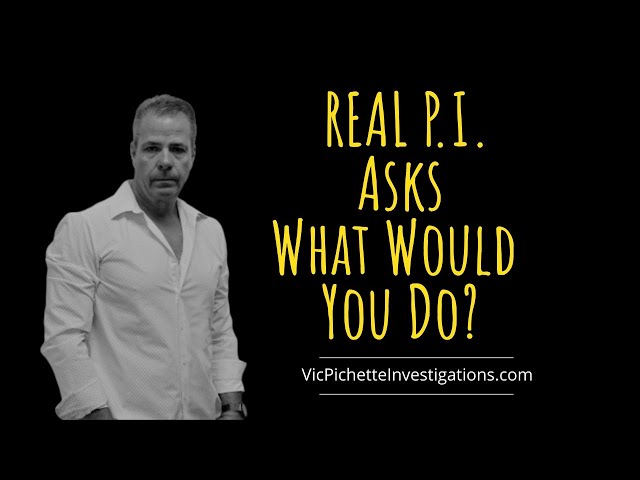 Real PI Asks What Would You Do? Private Investigator Stories
