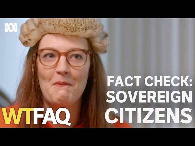 Do sovereign citizens' claims have any legal basis? | WTFAQ | ABC TV + iview