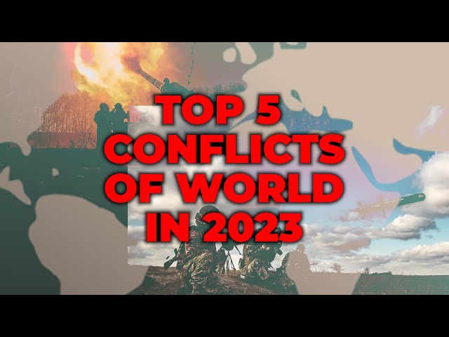 5 Conflicts of world in 2023