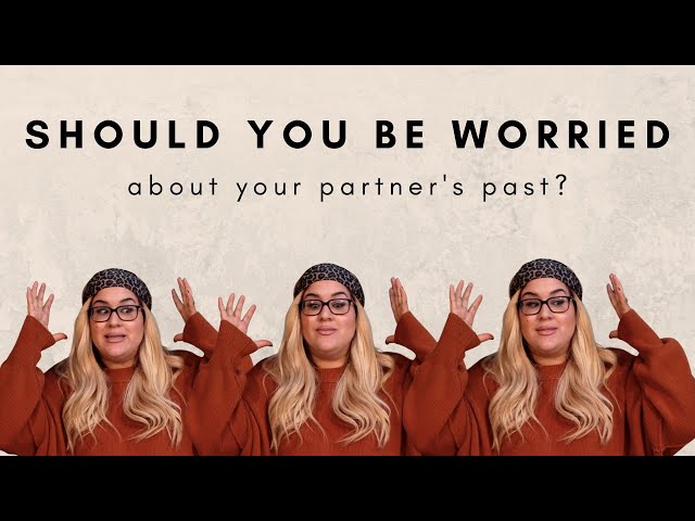 should you be worried about your partner's past?