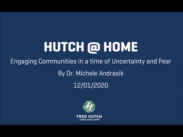 Hutch@Home: Engaging Communities in a time of Uncertainty and Fear | Dec 1st 2020